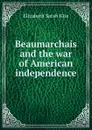 Beaumarchais and the war of American independence - Elizabeth Sarah Kite