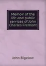Memoir of the life and public services of John Charles Fremont - John Bigelow
