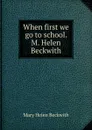 When first we go to school. M. Helen Beckwith - Mary Helen Beckwith