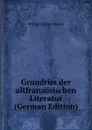 Grundriss der altfranzosischen Literatur (German Edition) - Philipp August Becker