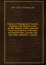 History of Montgomery County, together with historic notes on the Wabash Valley; gleaned from early authors, old maps and manuscripts, private and . and other authentic . sources - H W. 1833-1903 Beckwith