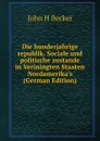 Die hunderjahrige republik. Sociale und politische zustande in Veriningten Staaten Nordamerika.s (German Edition) - John H Becker