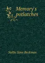 Memory.s potlatches - Nellie Sims Beckman