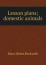 Lesson plans; domestic animals - Mary Helen Beckwith