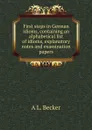 First steps in German idioms, containing an alphabetical list of idioms, explanatory notes and examination papers - A L. Becker