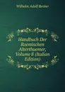Handbuch Der Roemischen Alterthuemer, Volume 8 (Italian Edition) - Wilhelm Adolf Becker