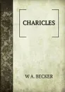 CHARICLES - W A. BECKER