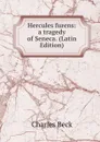 Hercules furens: a tragedy of Seneca. (Latin Edition) - Charles Beck