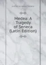 Medea: A Tragedy of Seneca (Latin Edition) - Seneca the Younger