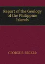 Report of the Geology of the Philippine Islands - George F. Becker