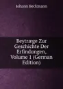 Beytraege Zur Geschichte Der Erfindungen, Volume 1 (German Edition) - Johann Beckmann