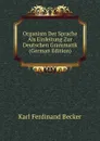 Organism Der Sprache Als Einleitung Zur Deutschen Grammatik (German Edition) - Karl Ferdinand Becker