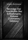 Beytrage Zur Geschichte Der Erfindungen, Volume 2 (German Edition) - Johann Beckmann