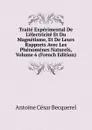 Traite Experimental De L.electricite Et Du Magnetisme, Et De Leurs Rapports Avec Les Phenomenes Naturels, Volume 6 (French Edition) - Antoine César Becquerel