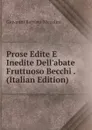 Prose Edite E Inedite Dell.abate Fruttuoso Becchi . (Italian Edition) - Giovanni Battista Niccolini