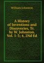 A History of Inventions and Discoveries, Tr. by W. Johnston. Vol. 1-3; 4, 2Nd Ed - William Johnston
