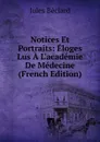 Notices Et Portraits: Eloges Lus A L.academie De Medecine (French Edition) - Jules Béclard