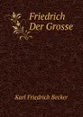 Friedrich Der Grosse - Karl Friedrich Becker