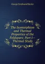 The Isomorphism and Thermal Properties of the Feldspars: Part I--Thermal Study - George Ferdinand Becker