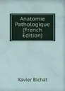 Anatomie Pathologique (French Edition) - Xavier Bichat