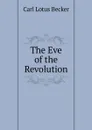 The Eve of the Revolution - Carl Lotus Becker