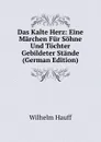 Das Kalte Herz: Eine Marchen Fur Sohne Und Tochter Gebildeter Stande (German Edition) - Wilhelm Hauff