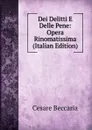 Dei Delitti E Delle Pene: Opera Rinomatissima (Italian Edition) - Cesare Beccaria