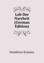 Lob Der Narrheit (German Edition) - Erasmus Desiderius