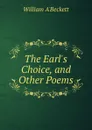 The Earl.s Choice, and Other Poems - William A'Beckett