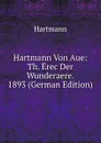 Hartmann Von Aue: Th. Erec Der Wunderaere. 1893 (German Edition) - Hartmann