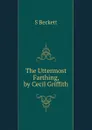 The Uttermost Farthing, by Cecil Griffith - S Beckett