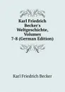 Karl Friedrich Becker.s Weltgeschichte, Volumes 7-8 (German Edition) - Karl Friedrich Becker