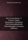 Der Forstschutz: T. Schutz Gegen Menschen, Gewachse Und Atmospharische Einwirkungen (German Edition) - Richard Alexander Hess