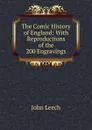 The Comic History of England: With Reproductions of the 200 Engravings - John Leech