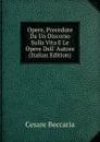 Opere, Precedute Da Un Discorso Sulla Vita E Le Opere Dell. Autore (Italian Edition) - Cesare Beccaria