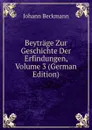 Beytrage Zur Geschichte Der Erfindungen, Volume 3 (German Edition) - Johann Beckmann