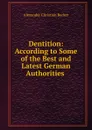 Dentition: According to Some of the Best and Latest German Authorities . - Alexander Christian Becker