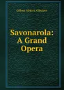 Savonarola: A Grand Opera - Gilbert Abbott A'Beckett