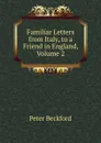 Familiar Letters from Italy, to a Friend in England, Volume 2 - Peter Beckford