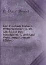 Karl Friedrich Becker.s Weltgeschichte: -6. Th. Geschichte Des Mittelalters. 7. Verb Und Verm. Ausg (German Edition) - Menzel Karl Adolf