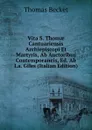 Vita S. Thomae Cantuariensis Archiepiscopi Et Martyris, Ab Auctoribus Contemporaneis, Ed. Ab I.a. Giles (Italian Edition) - Thomas Becket