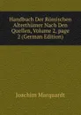 Handbuch Der Romischen Alterthumer Nach Den Quellen, Volume 2,.page 2 (German Edition) - Joachim Marquardt