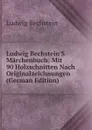 Ludwig Bechstein.S Marchenbuch: Mit 90 Holzschnitten Nach Originalzeichnungen (German Edition) - Ludwig Bechstein