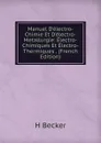 Manuel D.electro-Chimie Et D.electro-Metallurgie: Electro-Chimiques Et Electro-Thermiques . (French Edition) - H Becker