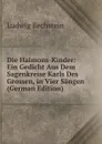 Die Haimons-Kinder: Ein Gedicht Aus Dem Sagenkreise Karls Des Grossen, in Vier Sangen (German Edition) - Ludwig Bechstein