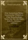 Eine Sammlung Neuer Geistreicher Predigten Uber Verschiedene Texte Aus Der Heeligen Schrift. (German Edition) - Christian Ludwig Becker