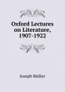 Oxford Lectures on Literature, 1907-1922 - Joseph Bédier