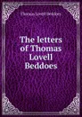 The letters of Thomas Lovell Beddoes - Thomas Lovell Beddoes