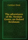 The adventures of Mr. Verdant Green, an Oxford freshman - Cuthbert Bede