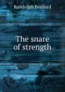 The snare of strength - Randolph Bedford